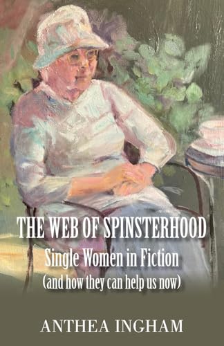 The Web of Spinsterhood: Single Women in Fiction (and how they can help us now) von New Generation Publishing
