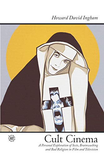 Cult Cinema: A Personal Exploration of Sects, Brainwashing and Bad Religion in Film and Television von Independently published
