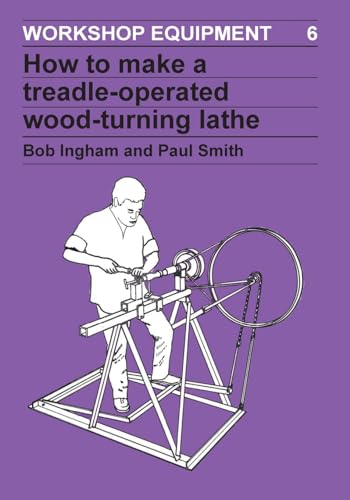 How to Make a Treadle-Operated Wood-Turning Lathe (Workshop Equipment, 6, Band 6) von Practical Action
