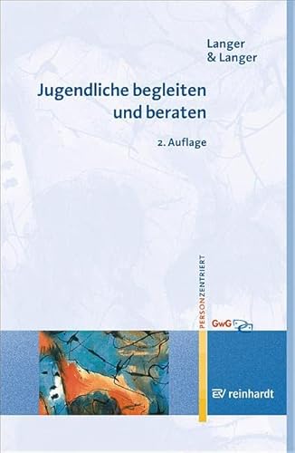 Jugendliche begleiten und beraten (Personzentrierte Beratung & Therapie) von Reinhardt Ernst