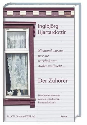 Der Zuhörer: NIemand wusste, wer sie wirklich war. Außer vielleicht . . . Die Geschichte eines deutsch-isländischen Frauenschicksals. Roman