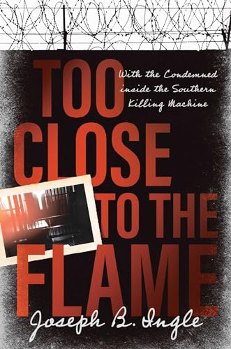 Too Close to the Flame: With the Condemned inside the Southern Killing Machine Too Close to the Flame: With the Condemned inside the Southern Killing Machine von Forefront Books