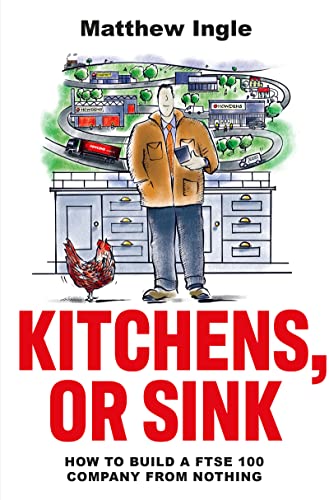 Kitchens, or Sink: How to Build a FTSE 250 Company from Nothing