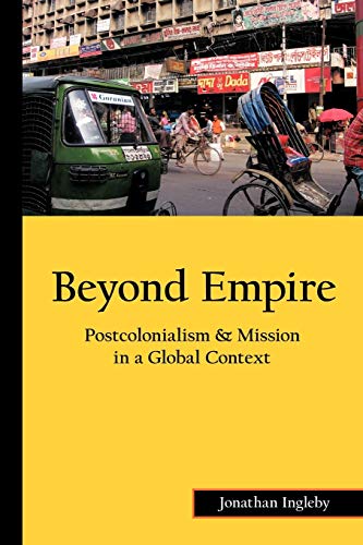 Beyond Empire: Postcolonialism & Mission in a Global Context von Authorhouse