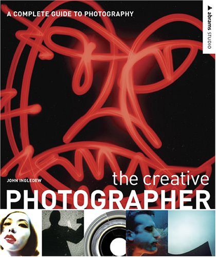 The Creative Photographer: A Complete Guide to Photography (Abrams Studio) von Abrams