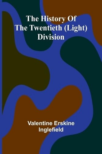 The History Of The Twentieth (Light) Division von Alpha Editions