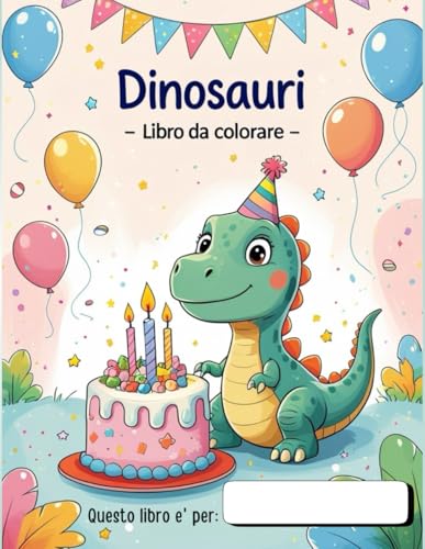 Dinosauri Libro Da Colorare - Un'Avventura Preistorica Divertente e Adorabile per Bambini e Adulti!: Regalo Personalizzato per Compleanni – 54 ... (Coloring Books By Andrea Inglese) von Independently published