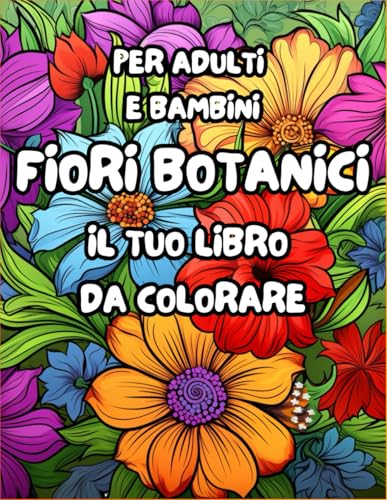 Libro da Colorare per Adulti Fiori Botanico: Un Viaggio di Relax e Creatività tra Disegni Floreali Libro da Colorare per Adulti Fiori Botanico: Un Viaggio di Relax e Creatività tra Disegni Floreali von Independently published