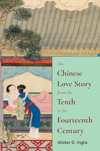 The Chinese Love Story from the Tenth to the Fourteenth Century (Suny in Chinese Philosophy and Culture) von SUNY Press