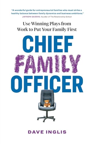 Chief Family Officer: Use Winning Plays from Work to Put Your Family First