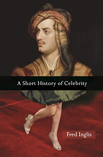 A Short History of Celebrity von Princeton University Press