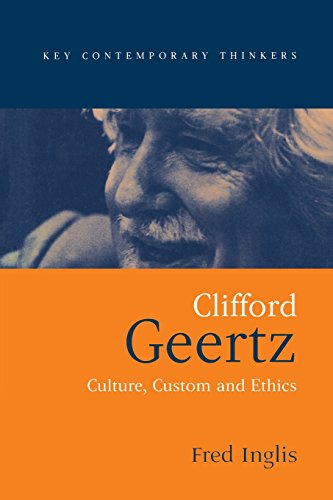Clifford Geertz: Culture, Custom and Ethics (Key Contemporary Thinkers)