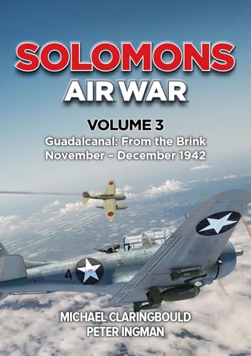 Solomons Air War: Volume 3 - Guadalcanal: From the Brink November - December 1942 von Avonmore Books