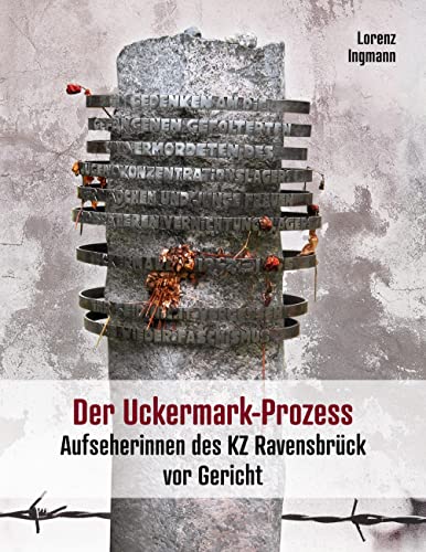 Der Uckermark-Prozess: Aufseherinnen des KZ Ravensbrück vor Gericht von Books on Demand GmbH