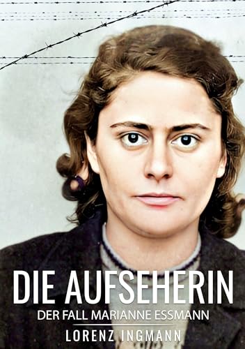 Die Aufseherin: Der Fall Marianne Essmann von Books on Demand GmbH