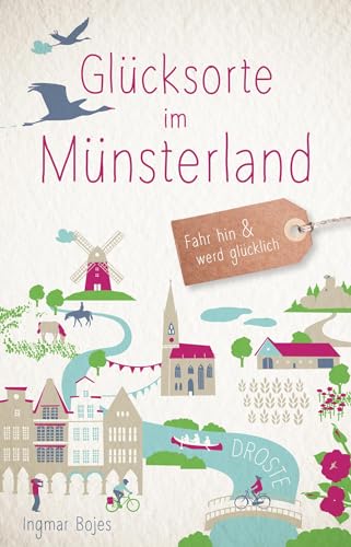 Glücksorte im Münsterland: Fahr hin & werd glücklich von Droste Verlag