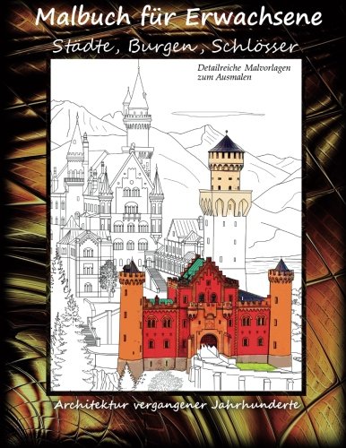 Malbuch für Erwachsene - Städte, Burgen, Schlösser - Architektur: Szenen aus der Stadt und Landschaften aus dem 19. Jahrhundert und früher. ... Ausmalen (Malbücher für Erwachsene, Band 1)