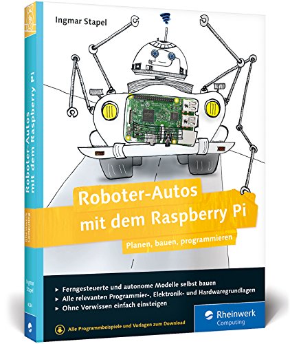 Roboter-Autos mit dem Raspberry Pi: Planen, bauen, programmieren. Programmierung und Elektronik spielerisch entdecken. Geeignet für Maker jeden Alters!