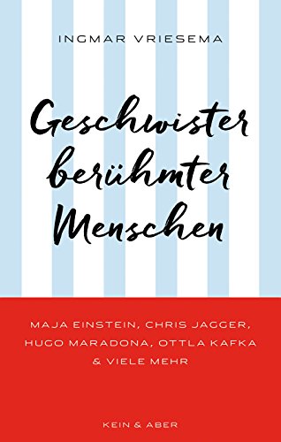 Geschwister berühmter Menschen: Maja Einstein, Chris Jagger, Hugo Maradona, Ottla Kafka & viele mehr von Kein & Aber