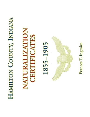 Hamilton County, Indiana Naturalization Certificates, 1855-1905 von Heritage Books Inc.