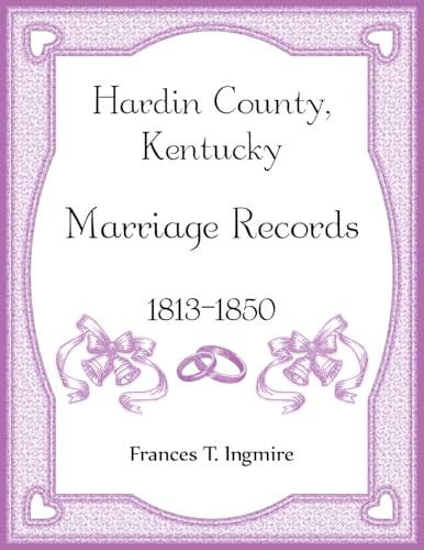 Hardin County, Kentucky Marriage Records, 1813-1850 von Heritage Books Inc.