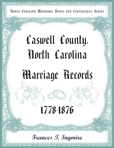 North Carolina Marriage Bonds and Certificates Series: Caswell County, North Carolina, 1778-1876