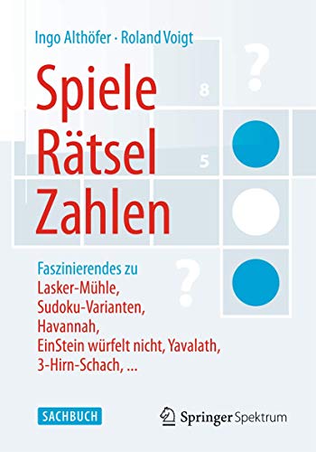 Spiele, Rätsel, Zahlen: Faszinierendes zu Lasker-Mühle, Sudoku-Varianten, Havannah, EinStein würfelt nicht, Yavalath, 3-Hirn-Schach, ...