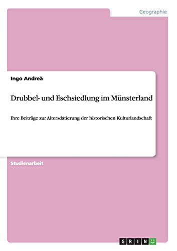 Drubbel- und Eschsiedlung im Münsterland: Ihre Beiträge zur Altersdatierung der historischen Kulturlandschaft von Books on Demand