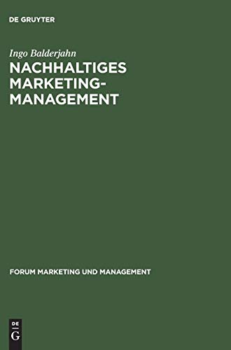 Nachhaltiges Marketing-Management: Möglichkeiten einer umwelt- und sozialverträglichen Unternehmenspolitik (Forum Marketing und Management, 5, Band 5)