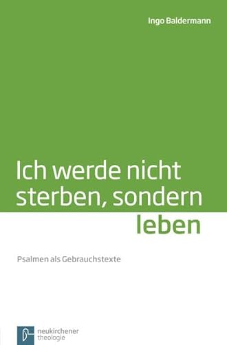 Ich werde nicht sterben, sondern leben: Psalmen als Gebrauchstexte von Neukirchener / Vandenhoeck & Ruprecht