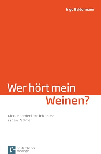 Wer hört mein Weinen?: Kinder entdecken sich selbst in den Psalmen von Vandenhoeck + Ruprecht