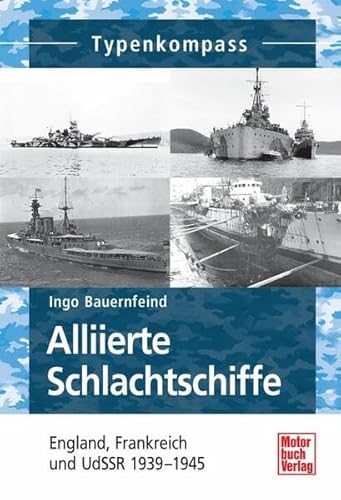 Alliierte Schlachtschiffe: England, Frankreich und UdSSR 1939-1945 (Typenkompass)