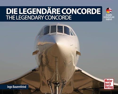 Die Legendäre Concorde/ The Legendary Concorde: Ausgabe in Deutsch und Englisch von Motorbuch Verlag