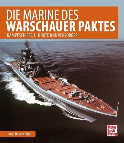 Die Marine des Warschauer Paktes: Kampfschiffe, U-Boote und Versorger von Motorbuch Verlag