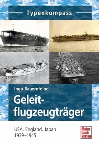 Geleitflugzugträger: USA, England, Japan 1939-1945 (Typenkompass)