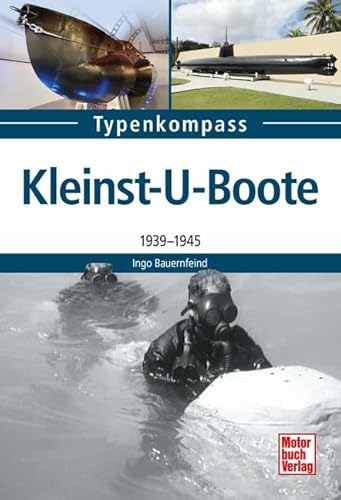 Kleinst-U-Boote: 1939 - 1945 (Typenkompaß)