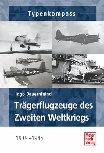 Trägerflugzeuge des Zweiten Weltkriegs: 1939-1945 (Typenkompass) von Motorbuch Verlag