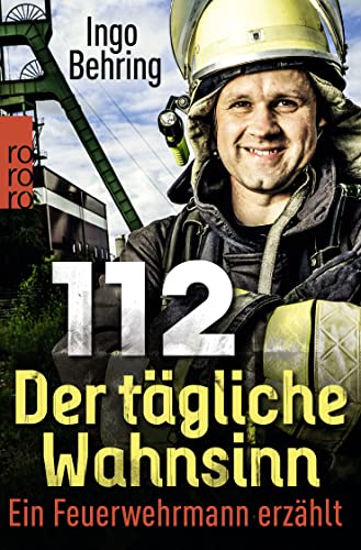 112 - Der tägliche Wahnsinn: Ein Feuerwehrmann erzählt von Rowohlt