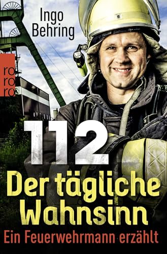 112 - Der tägliche Wahnsinn: Ein Feuerwehrmann erzählt von Rowohlt