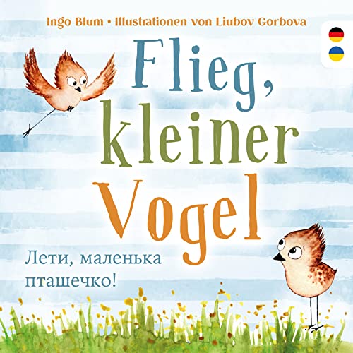 Flieg, kleiner Vogel. Лети, маленька пташечко. Spielerisch Deutsch lernen. Kinderbuch ab 3 Jahren mit einer süßen Tiergeschichte auf Deutsch und ... Geeignet für Kita, Grundschule und zu Hause! von bpa media GmbH (Nova MD)