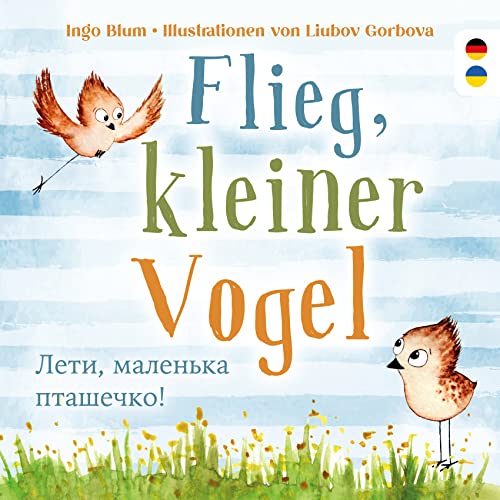 Flieg, kleiner Vogel. Лети, маленька пташечко. Spielerisch Deutsch lernen. Kinderbuch ab 3 Jahren mit einer süßen Tiergeschichte auf Deutsch und ... Geeignet für Kita, Grundschule und zu Hause!