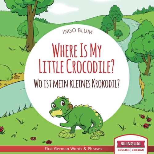 Where Is My Little Crocodile? - Wo ist mein kleines Krokodil?: English German Bilingual Children's picture Book (Where is.? - Wo ist.?, Band 1)