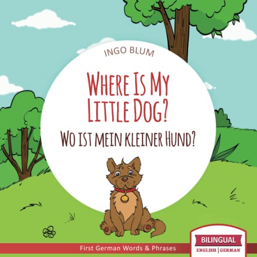 Where Is My Little Dog? - Wo ist mein kleiner Hund?: English German Bilingual Children's picture Book (Where is.? - Wo ist.?, Band 4) von Independently Published