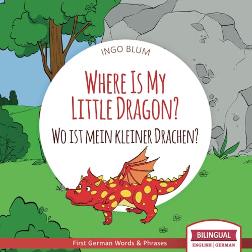 Where Is My Little Dragon? - Wo ist mein kleiner Drachen?: English German Bilingual Children's picture Book (Where is.? - Wo ist.?, Band 2)