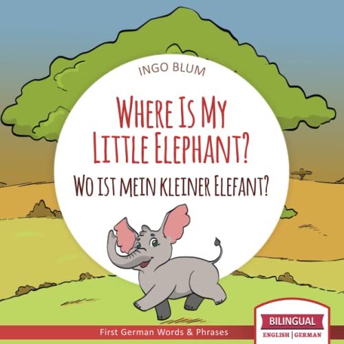 Where Is My Little Elephant? - Wo ist mein kleiner Elefant?: English German Bilingual Children's picture Book (Where is.? - Wo ist.?, Band 3)