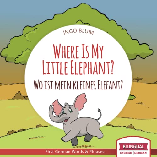 Where Is My Little Elephant? - Wo ist mein kleiner Elefant?: English German Bilingual Children's picture Book (Where is.? - Wo ist.?, Band 3) von Independently Published