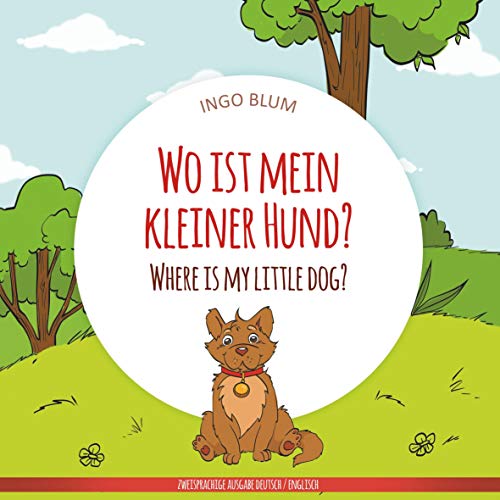 Wo ist mein kleiner Hund? - Where is my little dog?: Zweisprachiges Bilderbuch Deutsch-Englisch (Wo ist...? - Where is...?)