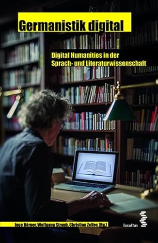 Germanistik digital. Digital Humanities in der Sprach- und Literaturwissenschaft von Facultas Publishing AG