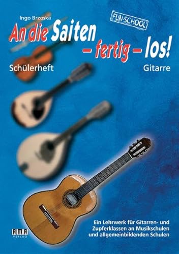 An die Saiten - fertig - los!: Schülerheft Gitarre - Ein Lehrwerk für Gitarren- und Zupferklassen an Musikschulen und allgemeinbildenden Schulen