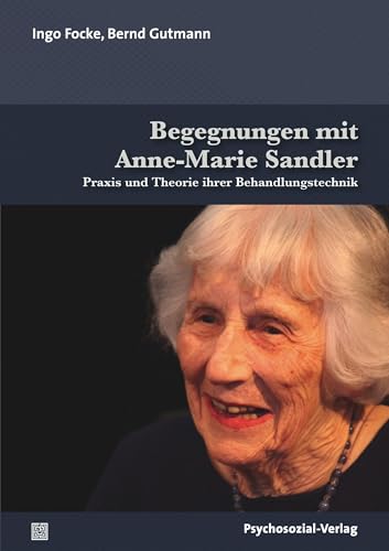 Begegnungen mit Anne-Marie Sandler: Praxis und Theorie ihrer Behandlungstechnik (Bibliothek der Psychoanalyse) von Psychosozial Verlag GbR